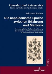 Produktbild: Die napoleonische Epoche zwischen Erfahrung und Memoria