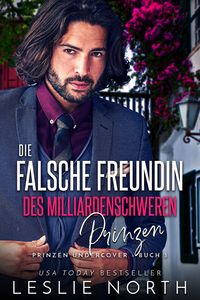 Die falsche Freundin des milliardenschwerden Prinzen (Prinzen Undercover, #3)