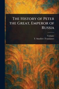Produktbild: The History of Peter the Great, Emperor of Russia