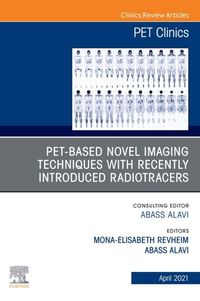 Produktbild: PET-Based Novel Imaging Techniques with Recently Introduced Radiotracers, An Issue of PET Clinics