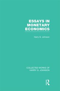 Produktbild: Essays in Monetary Economics (Collected Works of Harry Johnson)