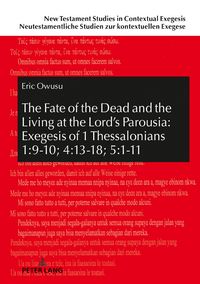 Produktbild: The Fate of the Dead and the Living at the Lord&rsquo;s Parousia: Exegesis of 1 Thessalonians 1:9-10; 4:13-18; 5:1-11