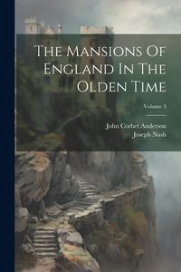 Produktbild: The Mansions Of England In The Olden Time; Volume 3