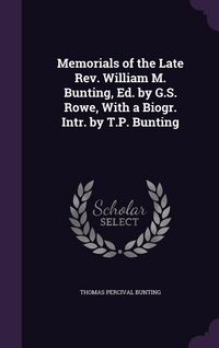 Produktbild: Memorials of the Late Rev. William M. Bunting, Ed. by G.S. Rowe, With a Biogr. Intr. by T.P. Bunting