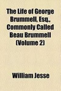 Produktbild: The Life of George Brummell, Esq., Commonly Called Beau Brummell (Volume 2)