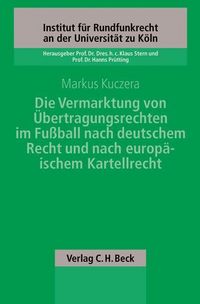 Produktbild: Die Vermarktung von &Uuml;bertragungsrechten im Fu&szlig;ball nach deutschem Recht und europ&auml;ischem Kartellrecht
