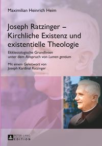 Joseph Ratzinger – Kirchliche Existenz und existentielle Theologie
