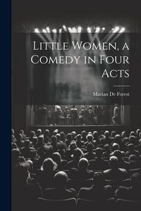 Produktbild: Little Women, a Comedy in Four Acts
