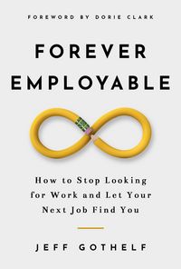 Produktbild: Forever Employable: How to Stop Looking for Work and Let Your Next Job Find You