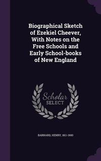 Produktbild: Biographical Sketch of Ezekiel Cheever, With Notes on the Free Schools and Early School-books of New England