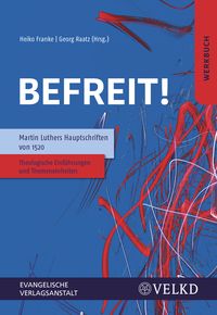Produktbild: Befreit! Martin Luthers Hauptschriften von 1520