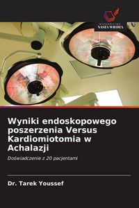 Produktbild: Wyniki endoskopowego poszerzenia Versus Kardiomiotomia w Achalazji