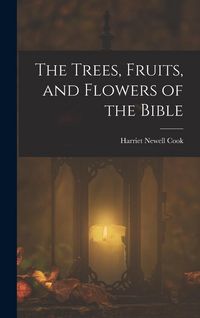 Produktbild: The Trees, Fruits, and Flowers of the Bible
