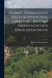 Produktbild: Hermes Trismegistos nach &auml;gyptischen, griechischen und orientalischen &Uuml;berlieferungen