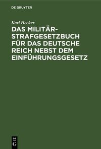 Produktbild: Das Milit&auml;r-Strafgesetzbuch f&uuml;r das Deutsche Reich nebst dem Einf&uuml;hrungsgesetz
