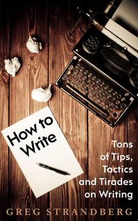 Produktbild: How to Write: Tons of Tips, Tactics and Tirades on Writing