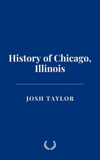 Produktbild: History of Chicago, Illinois