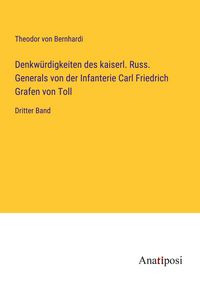 Produktbild: Denkw&uuml;rdigkeiten des kaiserl. Russ. Generals von der Infanterie Carl Friedrich Grafen von Toll
