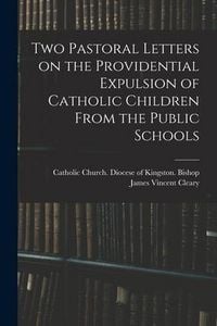 Produktbild: Two Pastoral Letters on the Providential Expulsion of Catholic Children From the Public Schools [microform]