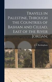 Produktbild: Travels in Palestine, Through the Countries of Bashan and Cilead, East of the River Jordan;