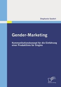Produktbild: Gender-Marketing: Kommunikationskonzept f&uuml;r die Einf&uuml;hrung einer Produktlinie f&uuml;r Singles