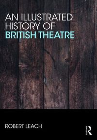 Produktbild: Leach, R: An Illustrated History of British Theatre and Perf