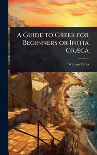 Produktbild: A Guide to Greek for Beginners or Initia Gr&Atilde;]ca