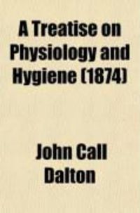 Produktbild: A Treatise on Physiology and Hygiene; For Schools, Families, and Colleges