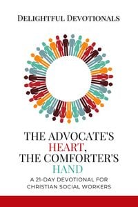 Produktbild: The Advocate's Heart, The Comforter's Hand: A 21-Day Devotional for Christian Social Workers