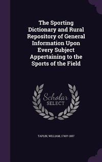 Produktbild: The Sporting Dictionary and Rural Repository of General Information Upon Every Subject Appertaining to the Sports of the Field