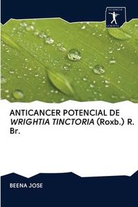 Produktbild: ANTICANCER POTENCIAL DE WRIGHTIA TINCTORIA (Roxb.) R. Br.