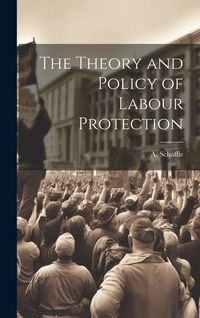 Produktbild: The Theory and Policy of Labour Protection