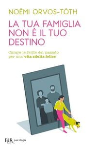 Produktbild: La tua famiglia non &egrave; il tuo destino. Curare le ferite del passato per una vita adulta felice