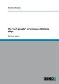 Produktbild: The "soft people" in Tennessee Williams plays