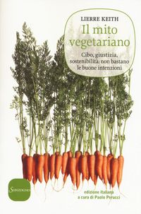 Produktbild: Il mito vegetariano. Cibo, giustizia, sostenibilit&agrave;: non bastano le buone intenzioni