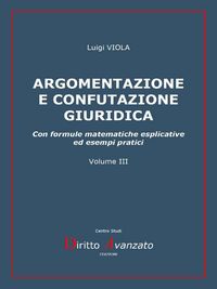 Produktbild: ARGOMENTAZIONE E CONFUTAZIONE GIURIDICA. Con formule matematiche esplicative ed esempi pratici
