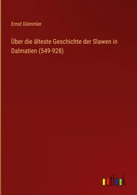 Produktbild: &Uuml;ber die &auml;lteste Geschichte der Slawen in Dalmatien (549-928)