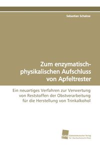 Produktbild: Zum enzymatisch-physikalischen Aufschluss von Apfeltrester