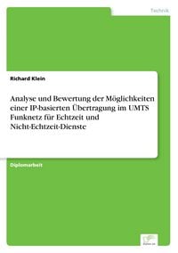 Produktbild: Analyse und Bewertung der M&ouml;glichkeiten einer IP-basierten &Uuml;bertragung im UMTS Funknetz f&uuml;r Echtzeit und Nicht-Echtzeit-Dienste