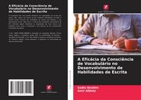 Produktbild: A Efic&aacute;cia da Consci&ecirc;ncia de Vocabul&aacute;rio no Desenvolvimento de Habilidades de Escrita