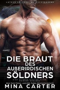 Produktbild: Die Braut des au&szlig;erirdischen S&ouml;ldners: Eine Science Fiction Alien Krieger Romanze (Lathar S&ouml;ldner: Kriegsgeborene, #2)