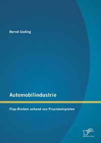 Produktbild: Automobilindustrie: Flop-Risiken anhand von Praxisbeispielen