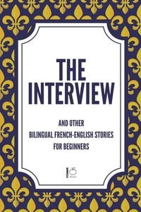Produktbild: The Interview And Other Bilingual French-English Stories for Beginners
