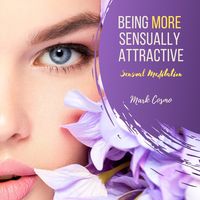 Produktbild: Being More Sexually Attractive - Sensual Meditation