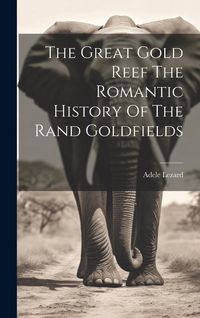 Produktbild: The Great Gold Reef The Romantic History Of The Rand Goldfields