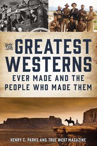 Produktbild: The Greatest Westerns Ever Made and the People Who Made Them