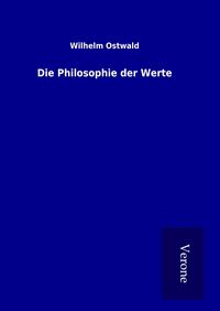Bild vom Artikel Die Philosophie der Werte vom Autor Wilhelm Ostwald
