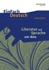 Produktbild: Literatur und Sprache um 1800: Arbeitsheft. EinFach Deutsch - Unterrichtsmodelle und Arbeitshefte