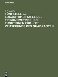 Produktbild: F&uuml;nfstellige Logarithmentafel der trigonometrischen Funktionen f&uuml;r jede Zeitsekunde des Quadranten