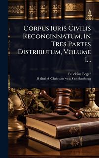 Produktbild: Corpus Iuris Civilis Reconcinnatum, In Tres Partes Distributum, Volume 1...